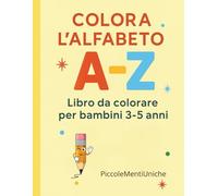 COLORA L'ALFABETO DALLA A ALLA Z: Un libro da colorare per bambini 3-5 anni