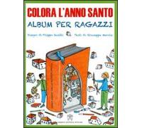 Colora l'anno santo. Album per ragazzi. Ediz. illustrata