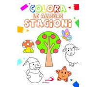Colora le allegre stagioni. Ediz. illustrata