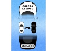 Colora le auto Livello due: Colora una sola auto per correggere l’equazione sbagliata - 300 sfide di logica con soluzioni, edizione 600+ pagine