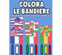 Colora le Bandiere.: Un Libro da Colorare per tutta la Famiglia