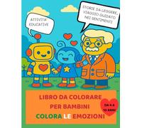 Colora le Emozioni - Libro da Colorare per Bambini: Storie da leggere, attività educative e un viaggio guidato nei sentimenti