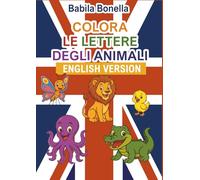 COLORA LE LETTERE DEGLI ANIMALI - ENGLISH VERSION: Il Fantastico Alfabeto degli Animali IN INGLESE da colorare! Perfetto per tutti i bambini curiosi e creativi che vogliono divertirsi