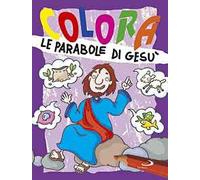 Colora le parabole di Gesù. Ediz. illustrata