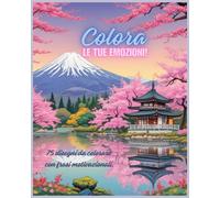 COLORA LE TUE EMOZIONI!: 75 disegni da colorare con frasi motivazionali.