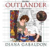Colora Outlander. Il libro ufficiale. Ediz. illustrata