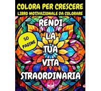 Colora per Crescere: Libro da colorare antistress per adulti con frasi motivazionali - Un percorso di creatività e crescita personale