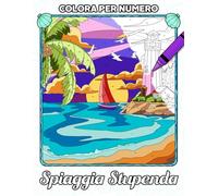 Colora per Numero Spiaggia Stupenda: Libro da colorare per il sollievo dallo stress e il relax con scene di spiaggia, case accoglienti, paesaggi ... per donne adulte e adolescenti da colorare