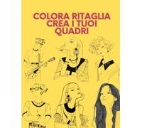 COLORA RITAGLIA CREA I TUOI QUADRI
