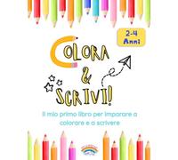Colora & Scrivi (2-4 anni):: Il mio primo libro per imparare a colorare e a scrivere