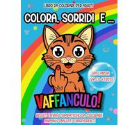 Colora Sorridi e... Vaffanculo!: Liberati da Ansia e Stress con 50 Insulti e Parolacce Divertenti e Animali Bastardi e Irriverenti da Colorare