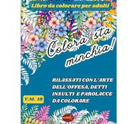 Colora Sta Minchia: Rilassati con l’arte dell’offesa, detti insulti e parolacce da colorare