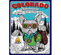 Colorado Adventure: Anxiety Relief Coloring Book: 50 French Bulldog Mandalas at Colorado Landmarks for Mindful Stress Relief