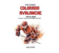 Colorado Avalanche: The Iconic Colorado Avalanche Trivia Book