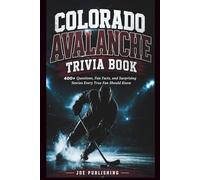 Colorado Avalanche Trivia Book: 400+ Questions, Fun Facts, and Surprising Stories Every True Fan Should Know