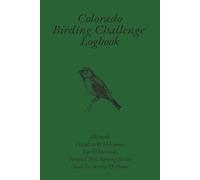 Colorado Birding Challenge Logbook: Colorado Birding Challenge Logbook: 100 Birds Challenge for Birdwatchers | Birding Journal & Checklist | ... | Space for Sketches & Photos | 6 x 9 inches