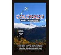 Colorado Bucket List 2025-2026: A Budget-Friendly Travel Guide to Complete Adventure, Offbeat Destinations that you must Visit, Seasonal Itineraries and Pro Tips