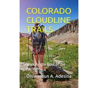 COLORADO CLOUDLINE TRAILS: Walking the Roof of the Rockies