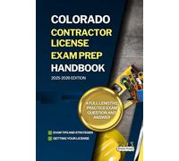 COLORADO CONTRACTOR LICENSE EXAM PREP HANDBOOK: A Complete Guide to Passing the Exam on Your First Try