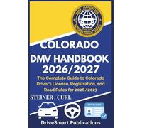 COLORADO DMV HANDBOOK 2026/2027: The Complete Guide to Colorado Driver’s License, Registration, and Road Rules for 2026/2027