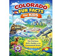 Colorado Fun Facts for Kids: The Curious Kid’s Guide to the Centennial State