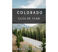 COLORADO GUÍA DE VIAJE 2025-2026: Explora majestuosos picos, vibrantes pueblos y aventuras atemporales en el Estado del Centenario