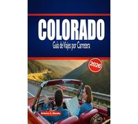 COLORADO Guía de Viajes por Carretera 2026: Explora rutas panorámicas, aventuras al aire libre y consejos esenciales para planificar un viaje inolvidable.