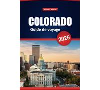 Colorado Guide De Voyage 2025: Explorez les routes panoramiques, les parcs nationaux, les aventures en plein air et les attractions locales dans les montagnes Rocheuses