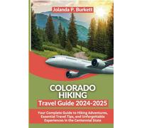 Colorado hiking travel Guide 2024/2025: Your Complete Guide to Hiking Adventures, Essential Travel Tips, and Unforgettable Experiences in the Centennial State