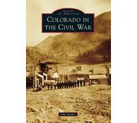 John F Steinle Colorado in the Civil War (Tascabile) Images of America