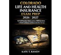 COLORADO LIFE AND HEALTH INSURANCE EXAM PREP 2026/2027: 12 Full Practice Tests and Over 1500 Questions to Build Confidence and Pass on the First Attempt