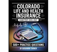 Colorado Life and Health Insurance Exam Prep 2026-2027: Structured Preparation Guide with Practice Tests and Step-by-Step Solutions