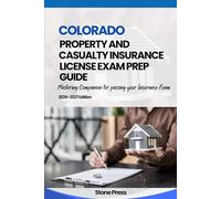 COLORADO PROPERTY AND CASUALTY INSURANCE LICENSE EXAM PREP GUIDE: Mastering Companion for Passing your Insurance Exam
