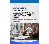 COLORADO PROPERTY AND CASUALTY INSURANCE LICENSE EXAM PREP GUIDE: Mastering Companion for Passing your Insurance Exam