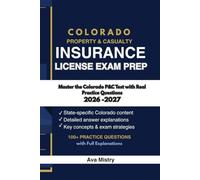 COLORADO PROPERTY AND CASUALTY INSURANCE LICENSE EXAM PREP: Master the Colorado P&C Test with Real Practice Questions (100+ Practice Questions with Full Explanations 2026-2027 Edition)