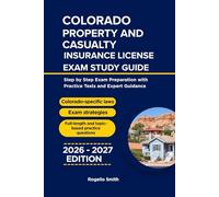 COLORADO PROPERTY AND CASUALTY INSURANCE LICENSE EXAM STUDY GUIDE: Step by step Exam Preparation with Practice Tests and Expert Guidance