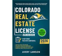 Colorado Real Estate License Handbook: Your Complete Guide to Real Estate Laws, Calculations, Transactions, and Licensing with Updated Regulations and Tips to Ace Your Exam