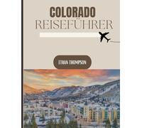 COLORADO REISEFÜHRER 2025: Das Beste von Colorado enthüllt: Versteckte Unterkünfte, unvergessliche Mahlzeiten und epische Fluchten