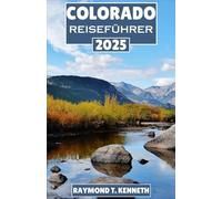 Colorado Reiseführer 2025: Eine All-Inclusive-Reiseroute für aufregende Outdoor-Abenteuer, einzigartige Erlebnisse vor Ort und wunderschöne malerische Routen