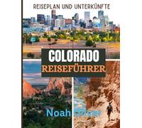 COLORADO REISEFÜHRER 2025: Entdecken Sie Colorados wilde Schönheit, kleine Städte und große Erlebnisse