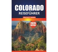 Colorado Reiseführer 2026: Erkunden Sie majestätische Berge, malerische Wanderwege, Outdoor-Abenteuer, Aktivitäten und ikonische Sehenswürdigkeiten mit detaillierten Reiserouten und lokalen Einblicken