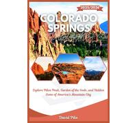 Colorado Springs Travel Guide 2025/2026: Explore Pikes Peak, Garden of the Gods, and Hidden Gems of America’s Mountain City