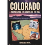 Colorado: The Unexplained, The Absurd and The True