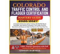 COLORADO TRAFFIC CONTROL AND FLAGGER CERTIFICATION MASTERY GUIDE 2026/2027: A Complete Work Zone Safety Training with MUTCD-Based Principles, ... Exams to Help You Pass Your on the First Try