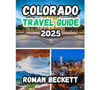 Colorado travel guide 2025: Scenic Drives, Outdoor Adventures, Hidden Gems & Local Tips for Every Traveler