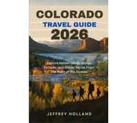 Colorado Travel Guide 2026: Explore Hidden Gems, Scenic Escapes, and Insider Secrets from the Heart of the Rockies