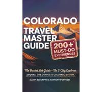 Colorado Travel Master Guide: 200+ Must-Do Experiences Including the Bucket List Guide + The 3-City Explorer. 2 Books. Once Complete Colorado System