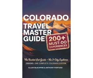 Colorado Travel Master Guide: 200+ Must-Do Experiences Including the Bucket List Guide + The 3-City Explorer. 2 Books. Once Complete Colorado System