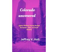 Colorado uncovered: Your Ultimate Journey Through the Rockies, Cities, and Scenic Wonders