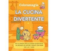 Coloramagia: La Cucina Divertente: Libro da colorare per bambini dai 3 ai 7 anni | Con Luna e Tito di Coloramagia | 50 disegni golosi e sorridenti con ... buffe, pentolini felici e fantasia a colori